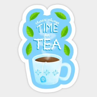 there’s always time for tea Sticker